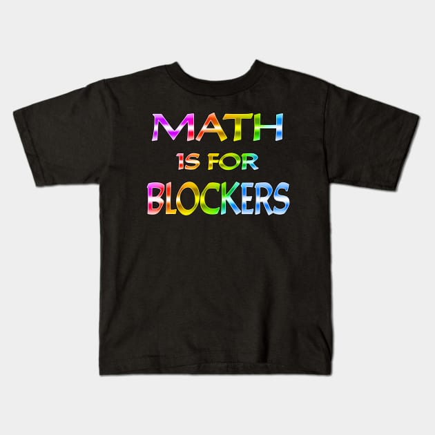 Math Is For Blockers Rainbow Text Kids T-Shirt by Shawnsonart